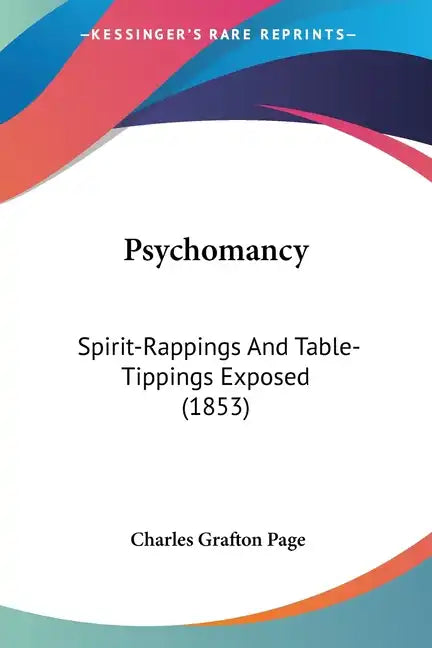 Psychomancy: Spirit-Rappings And Table-Tippings Exposed (1853) - Paperback