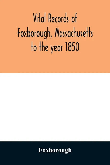 Vital records of Foxborough, Massachusetts: to the year 1850 - Paperback