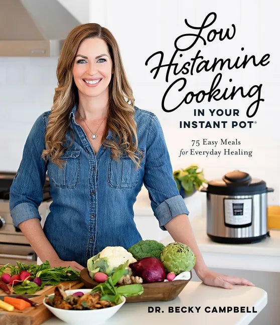 Low Histamine Cooking in Your Instant Pot: 75 Easy Meals for Everyday Healing - Paperback