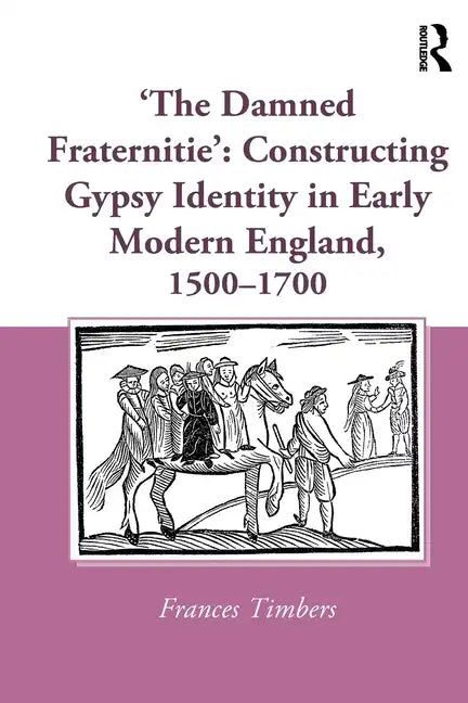 'The Damned Fraternitie': Constructing Gypsy Identity in Early Modern England, 1500-1700 - Paperback