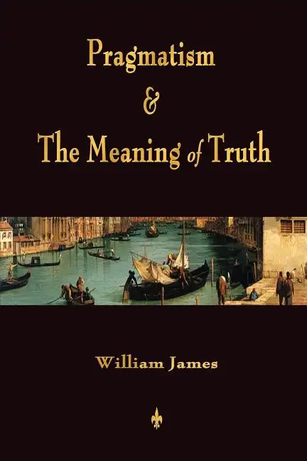 Pragmatism and The Meaning of Truth (Works of William James) - Paperback