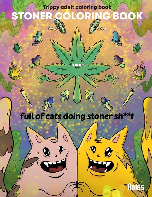 Stoner Coloring Book: Trippy adult coloring book: full of cats doing stoner s**t - Paperback