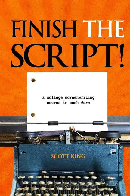 Finish the Script!: A College Screenwriting Course in Book Form - Paperback