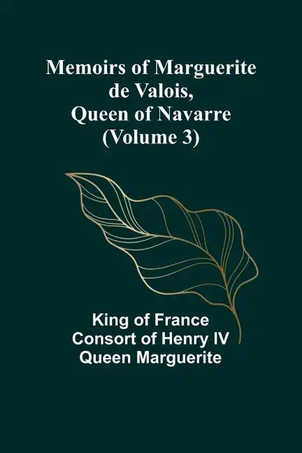 Memoirs of Marguerite de Valois, Queen of Navarre (Volume 3) - Paperback