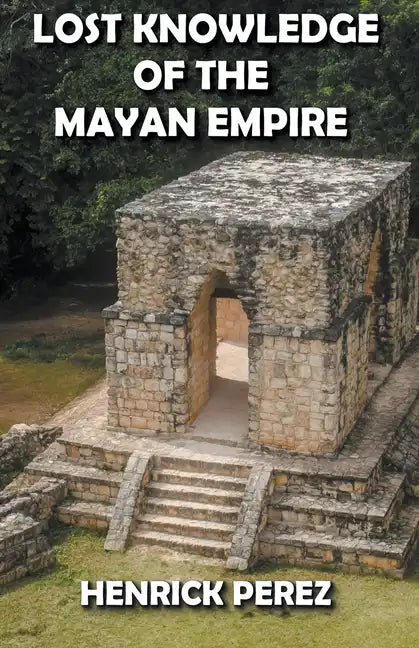 Lost Knowledge of the Mayan Empire - Paperback