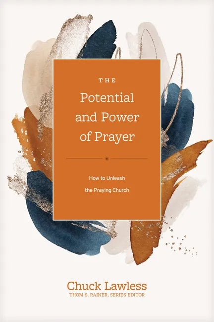 The Potential and Power of Prayer: How to Unleash the Praying Church - Hardcover