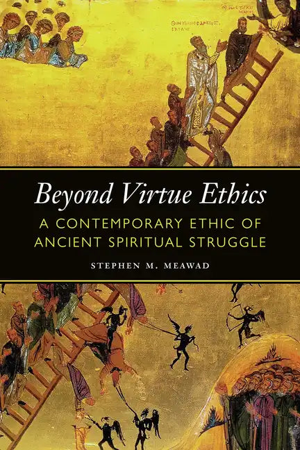 Beyond Virtue Ethics: A Contemporary Ethic of Ancient Spiritual Struggle - Paperback