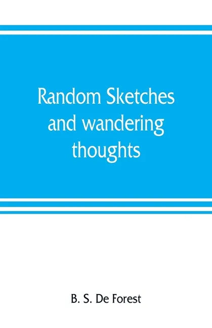 Random sketches and wandering thoughts, or, What I saw in camp, on the march, the bivouac, the battle field and hospital, while with the army in Virgi - Paperback