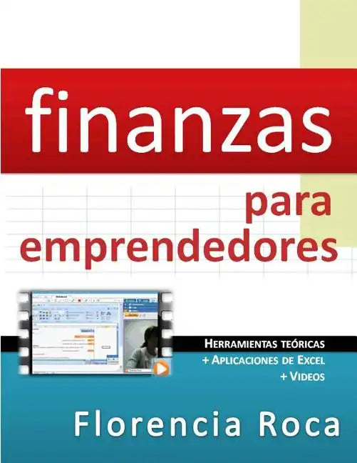 Finanzas para Emprendedores: Herramientas teóricas y aplicaciones de Excel para analizar un negocio desde el punto de vista financiero. - Paperback