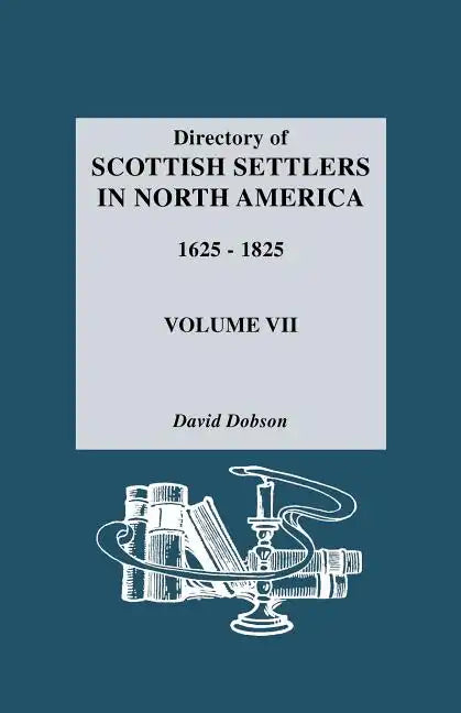 Directory of Scottish Settlers in North America, 1625-1825. Volume VII - Paperback