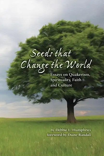 Seeds that Change the World: Essays on Quakerism, Spirituality, Faith and Culture - Paperback