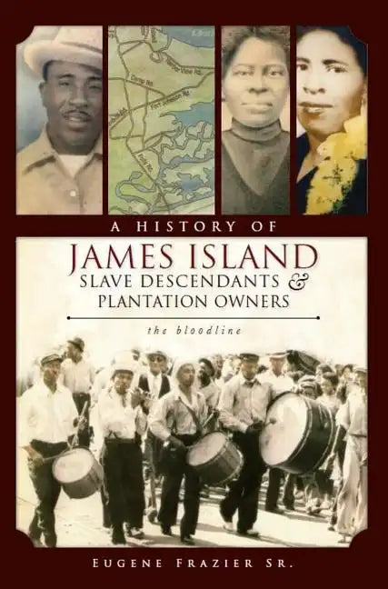A History of James Island Slave Descendants & Plantation Owners: The Bloodline - Paperback