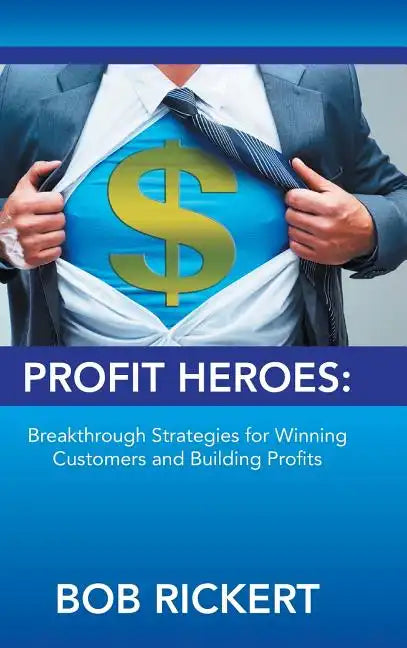 Profit Heroes: Breakthrough Strategies for Winning Customers and Building Profits - Hardcover