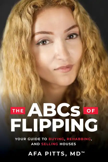 The ABCs of Flipping: Your Guide to Buying, Rehabbing, and Selling Houses - Paperback