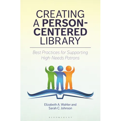 Creating a Person-Centered Library: Best Practices for Supporting High-Needs Patrons - Paperback