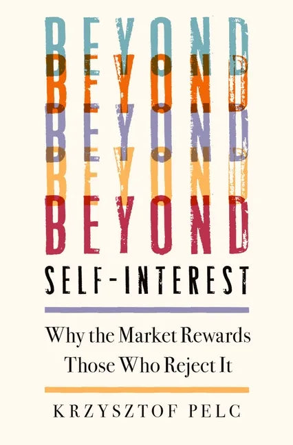 Beyond Self-Interest: Why the Market Rewards Those Who Reject It - Hardcover