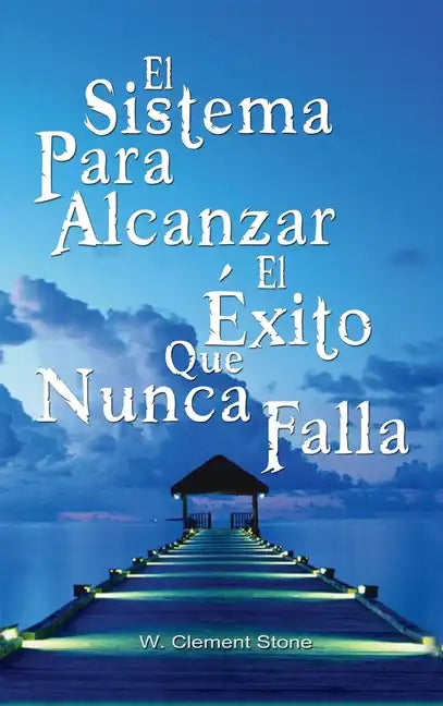 El Sistema Para Alcanzar El Exito Que Nunca Falla / The Success System That Never Fails - Hardcover