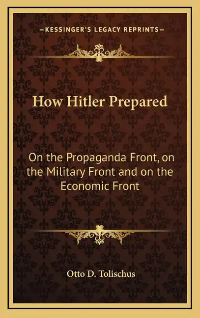 How Hitler Prepared: On the Propaganda Front, on the Military Front and on the Economic Front - Hardcover