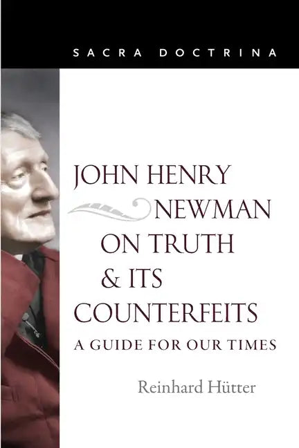 John Henry Newman on Truth and Its Counterfeits: A Guide for Our Times - Paperback