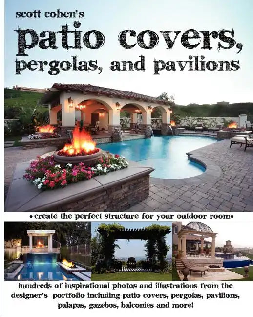 Scott Cohen's Patio Covers, Pergolas, and Pavilions - Paperback