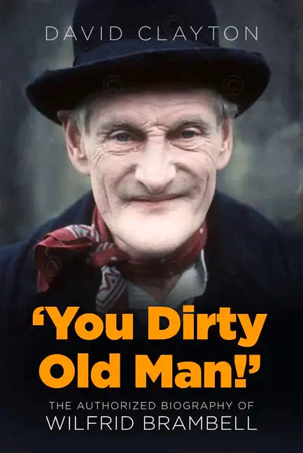 'You Dirty Old Man!': The Authorized Biography of Wilfrid Brambell - Hardcover