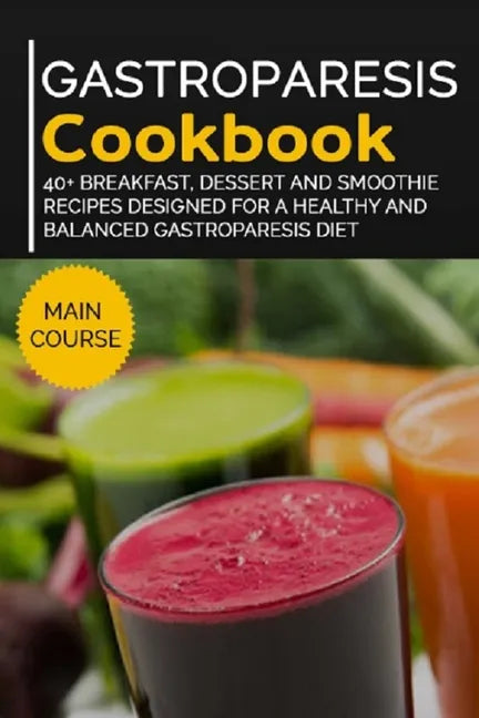 Gastroparesis Cookbook: 40+ Breakfast, Dessert and Smoothie Recipes designed for a healthy and balanced Gastroparesis diet - Paperback