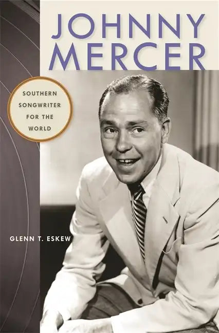 Johnny Mercer: Southern Songwriter for the World - Paperback
