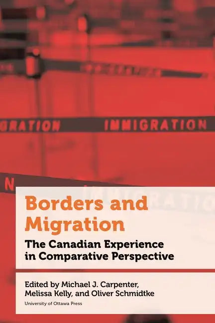 Borders and Migration: The Canadian Experience in Comparative Perspective - Hardcover