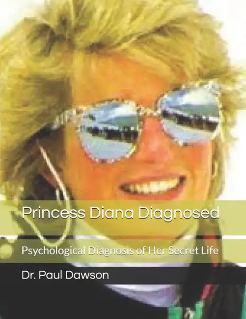 Princess Diana Diagnosed: Psychological Diagnosis of Her Secret Life - Paperback