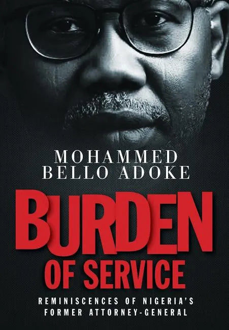 Burden Of Service: Reminiscences of Nigeria's former Attorney-General - Hardcover