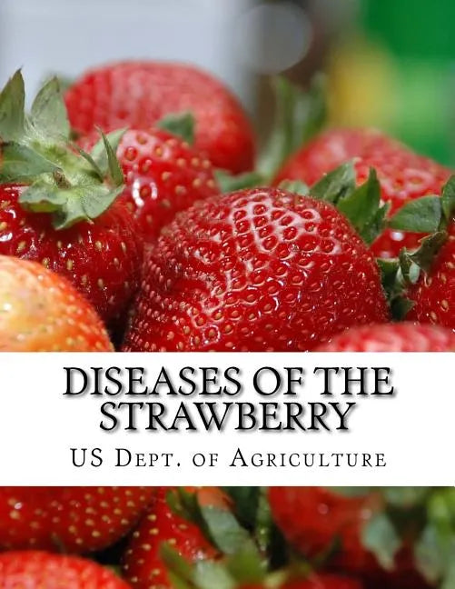 Diseases of the Strawberry: A Guide For The Strawberry Grower - Paperback