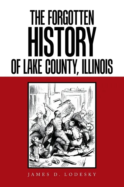 The Forgotten History of Lake County, Illinois - Paperback