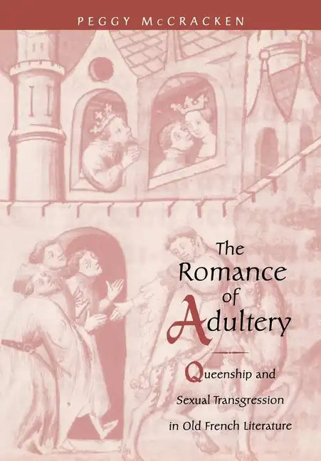 The Romance of Adultery: Queenship and Sexual Transgression in Olf French Literature - Hardcover