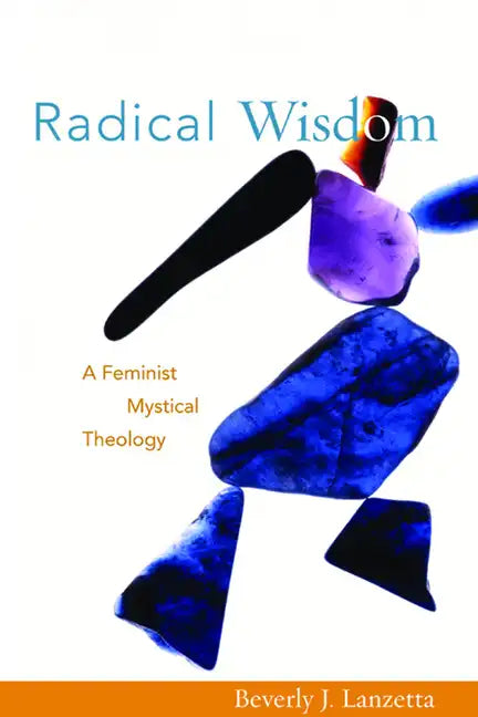 Radical Wisdom: A Feminist Mystical Theology - Paperback