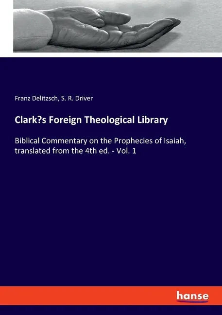 Clark's Foreign Theological Library: Biblical Commentary on the Prophecies of Isaiah, translated from the 4th ed. - Vol. 1 - Paperback