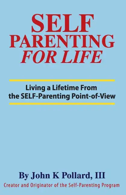 SELF-Parenting For Life: Living A Lifetime from the SELF-Parenting Point of View - Paperback