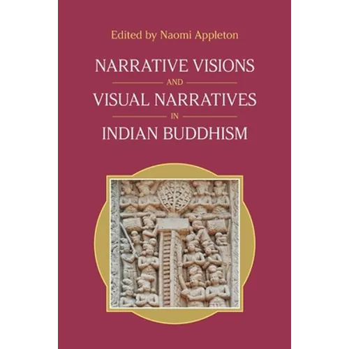 Narrative Visions and Visual Narratives in Indian Buddhism - Paperback