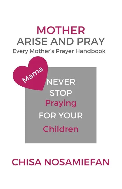 Mother Arise and Pray: Every Mother's Prayer Handbook - Paperback