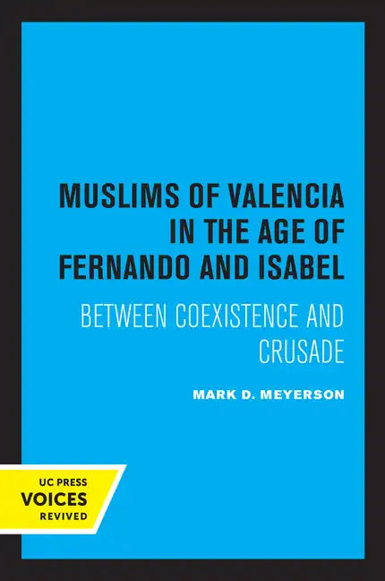 The Muslims of Valencia in the Age of Fernando and Isabel: Between Coexistence and Crusade - Paperback