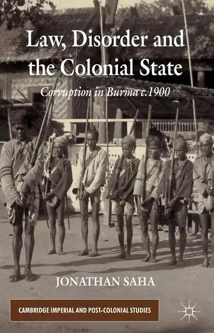 Law, Disorder and the Colonial State: Corruption in Burma c.1900 - Hardcover