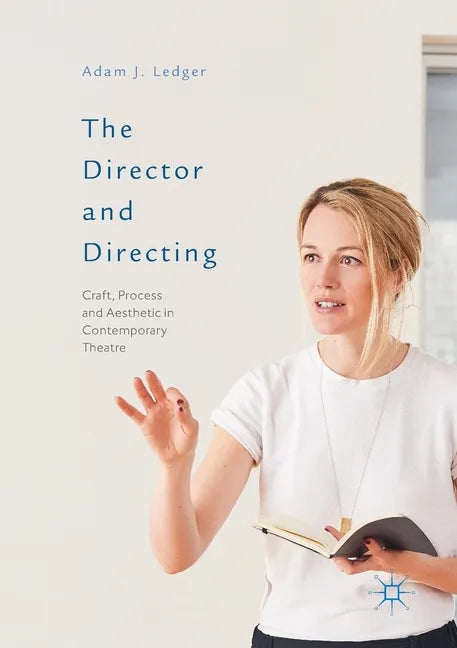The Director and Directing: Craft, Process and Aesthetic in Contemporary Theatre - Paperback