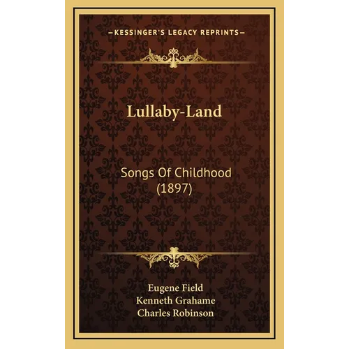 Lullaby-Land: Songs of Childhood (1897) - Hardcover