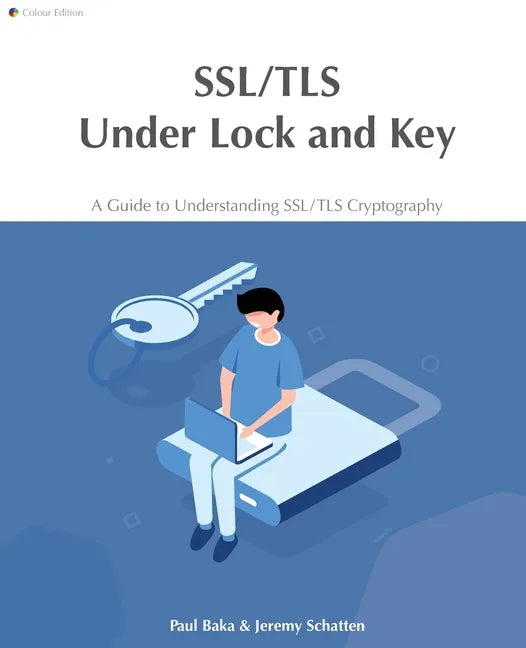SSL/TLS Under Lock and Key: A Guide to Understanding SSL/TLS Cryptography - Paperback