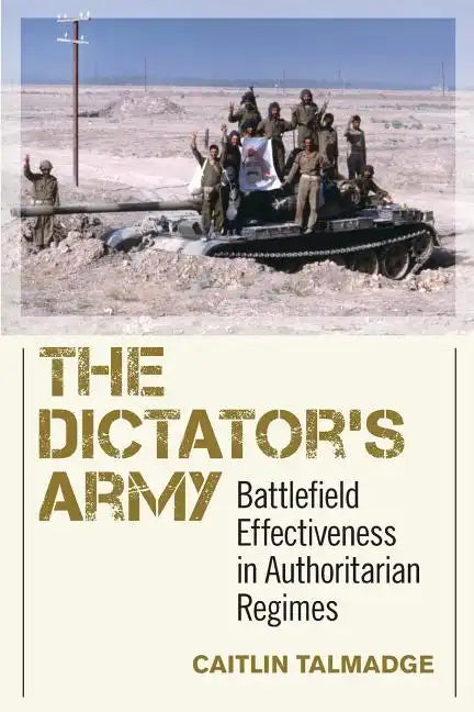The Dictator's Army: Battlefield Effectiveness in Authoritarian Regimes - Paperback