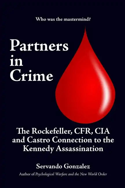 Partners in Crime: The Rockefeller, CFR, CIA and Castro Connection to the Kennedy Assassination: The - Paperback