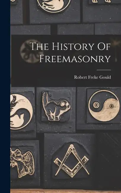 The History Of Freemasonry - Hardcover