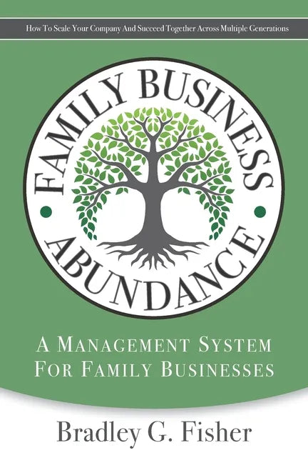 Family Business Abundance: How to Scale Your Company and Succeed Together Across Multiple Generations - Paperback