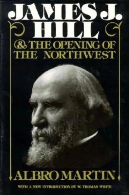 James J. Hill and the Opening of the Northwest - Paperback