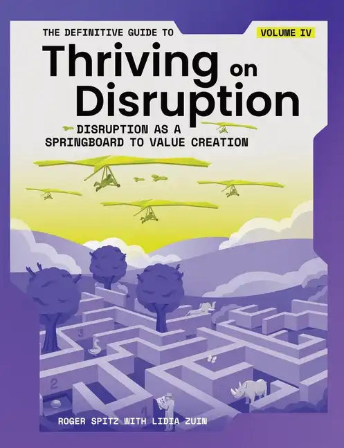 The Definitive Guide to Thriving on Disruption: Volume IV - Disruption as a Springboard to Value Creation - Paperback