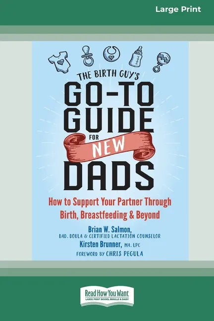 The Birth Guy's Go-To Guide for New Dads: How to Support Your Partner Through Birth, Breastfeeding, and Beyond (16pt Large Print Edition) - Paperback
